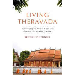 Living Theravada: Demystifying the People, Places, and Practices of a Buddhist Tradition