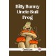 Billy Bunny And Uncle Bull Frog