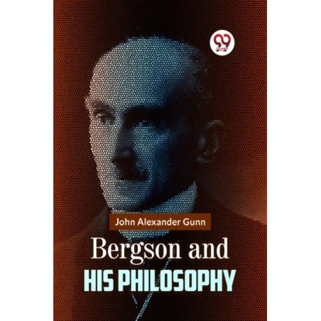 Bergson and His Philosophy
