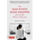 The Mad Kyoto Shoe Swapper and Other Short Stories