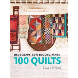 Use Scraps, Sew Blocks, Make 100 Quilts: 100 stash-busting scrap quilts