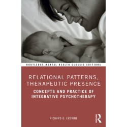 Relational Patterns, Therapeutic Presence: Concepts and Practice of Integrative Psychotherapy