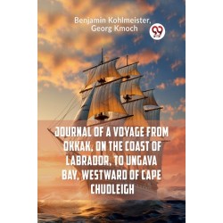 Journal of a Voyage from Okkak, on the Coast of Labrador, to Ungava Bay, Westward of Cape Chudleigh (Edition2023)