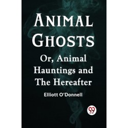 Animal GhostsOr, Animal Hauntings and the Hereafter (Edition2023)