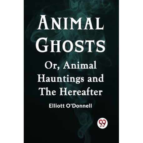 Animal GhostsOr, Animal Hauntings and the Hereafter (Edition2023)