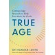 True Age: Cutting Edge Research to Help Turn Back the Clock