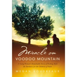 Miracle on Voodoo Mountain: A Young Woman's Remarkable Story of Pushing Back the Darkness for the Children of Haiti