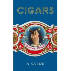 Cigars: A Guide: a fantastically sumptuous journey through the history, craft and enjoyment of cigars