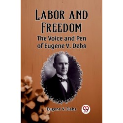 Labor and FreedomThe Voice and Pen of Eugene V. Debs (Edition2023)