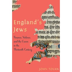 England's Jews: Finance, Violence, and the Crown in the Thirteenth Century