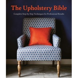 The Upholstery Bible: Complete Step-by-Step Techniques for Professional Results