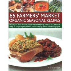 65 Farmers' Market Organic Seasonal Recipes: Making the most of fresh organic produce in 65 delicious recipes, shown step by step in 280 photographs