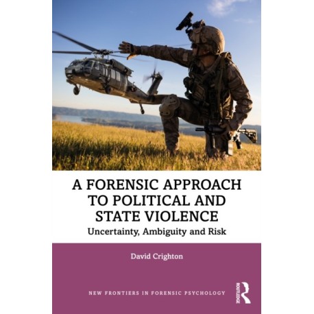 A Forensic Approach to Political and State Violence: Uncertainty, Ambiguity and Risk