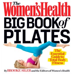 The Women's Health Big Book of Pilates: The Essential Guide to Total Body Fitness