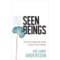 Unseen Beings: How We Forgot the World Is More Than Human