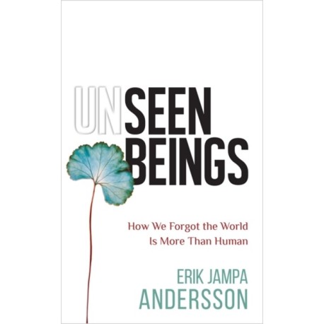 Unseen Beings: How We Forgot the World Is More Than Human