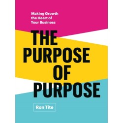 The Purpose of Purpose: Making Growth the Heart of Your Business
