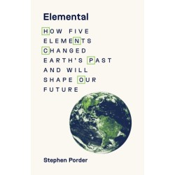 Elemental: How Five Elements Changed Earth’s Past and Will Shape Our Future