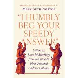 "I Humbly Beg Your Speedy Answer": Letters on Love and Marriage from the World’s First Personal Advice Column