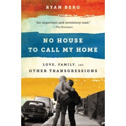 No House to Call My Home: Love, Family, and Other Transgressions