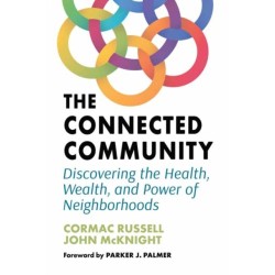 The Connected Community: Discovering the Health, Wealth, and Power of Neighbourhoods