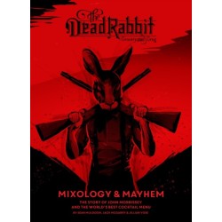 The Dead Rabbit Mixology & Mayhem: The Story of John Morrissey and the World's Best Cocktail Menu