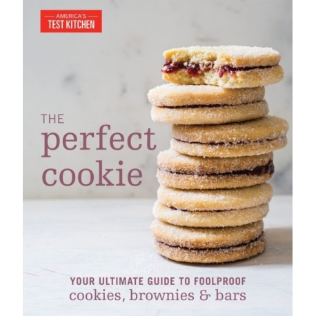 The Perfect Cookie: Your Ultimate Guide to Foolproof Cookies, Brownies & Bars