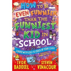How to Be Even Funnier than the Funniest Kid in School: 100's More Jokes to Crack-up your Class