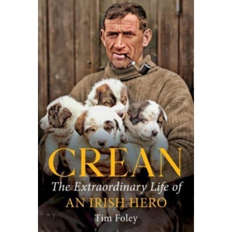 Crean: The Extraordinary Life of an Irish Hero