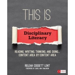 This Is Disciplinary Literacy: Reading, Writing, Thinking, and Doing . . . Content Area by Content Area