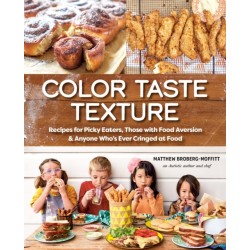 Color Taste Texture: Recipes for Picky Eaters, Those with Food Aversion, and Anyone Who's Ever Cringed at Food