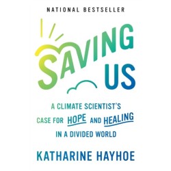 Saving Us: A Climate Scientist's Case for Hope and Healing in a Divided World