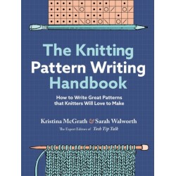 The Knitting Pattern Writing Handbook: How to Write Great Patterns that Knitters Will Love to Make