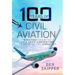 100 Years of Civil Aviation: A History from the 1919 Paris Convention to Retiring the Jumbo Jet