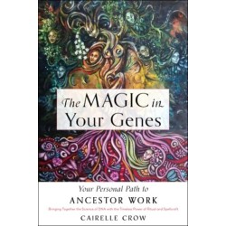 The Magic in Your Genes: Your Personal Path to Ancestor Work (Bringing Together the Science of DNA with the Timeless Power of Ritual and Spellcraft)