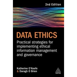 Data Ethics: Practical Strategies for Implementing Ethical Information Management and Governance