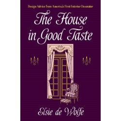 The House in Good Taste: Design Advice from America's First Interior Decorator