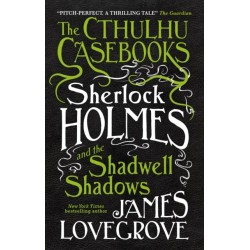 The Cthulhu Casebooks - Sherlock Holmes and the Shadwell Shadows: Sherlock Holmes and the Shadwell Shadows