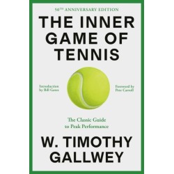 The Inner Game of Tennis (50th Anniversary Edition): The Classic Guide to Peak Performance