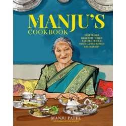 Manju’s Cookbook: Vegetarian Gujarati Indian Recipes from a Much-Loved Family Restaurant