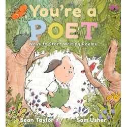 You're a Poet: Ways to Start Writing Poems: The perfect companion for even the youngest of poets to discover their voice