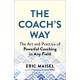 The Coach's Way: The Art and Practice of Powerful Coaching in Any Field