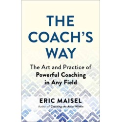 The Coach's Way: The Art and Practice of Powerful Coaching in Any Field