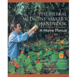 The Herbal Medicine-Maker's Handbook: A Home Manual [An Herbalism Book]