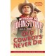 Old Cowboys Never Die: An Exciting Western Novel of the American Frontier