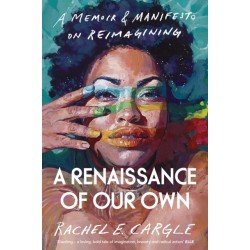 A Renaissance of Our Own: A Memoir and Manifesto on Reimagining
