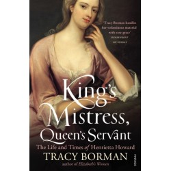 King's Mistress, Queen's Servant: The Life and Times of Henrietta Howard