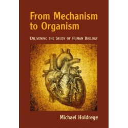 From Mechanism to Organism: Enlivening the Study of Human Biology