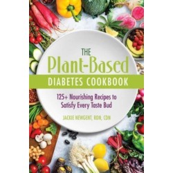The Plant-Based Diabetes Cookbook: 125+ Nourishing Recipes to Satisfy Every Taste Bud