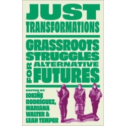 Just Transformations: Grassroots Struggles for Alternative Futures